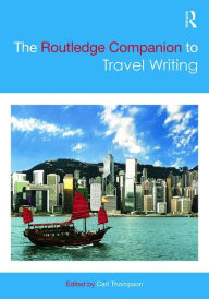 Title: The Routledge Companion to Travel Writing / Edition 1, Author: Carl Thompson