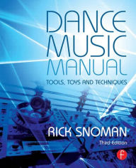 Dance Music Manual: Tools, Toys, and Techniques / Edition 3