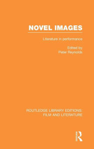 Title: Novel Images: Literature in Performance, Author: Peter Reynolds