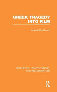 Title: Greek Tragedy into Film, Author: Kenneth MacKinnon