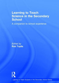 Title: Learning to Teach Science in the Secondary School: A companion to school experience, Author: Rob Toplis