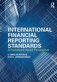 Title: International Financial Reporting Standards: A Framework-Based Perspective / Edition 1, Author: Greg F. Burton