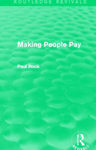 Title: Making People Pay (Routledge Revivals), Author: Paul Rock