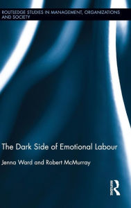 Title: The Dark Side of Emotional Labour / Edition 1, Author: Jenna Ward