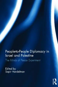 Title: People-to-People Diplomacy in Israel and Palestine: The Minds of Peace Experiment, Author: Sapir Handelman