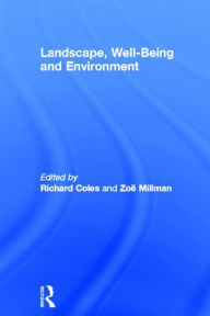 Title: Landscape, Well-Being and Environment / Edition 1, Author: Richard Coles