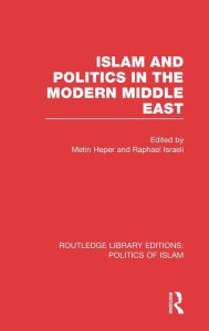 Title: Islam and Politics in the Modern Middle East, Author: Metin Heper