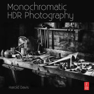 Monochromatic HDR Photography: Shooting and Processing Black & White High Dynamic Range Photos / Edition 1
