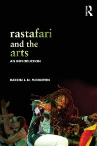 Title: Rastafari and the Arts: An Introduction / Edition 1, Author: Darren Middleton
