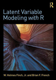 Title: Latent Variable Modeling with R / Edition 1, Author: W. Holmes Finch