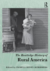 Title: The Routledge History of Rural America / Edition 1, Author: Pamela Riney-Kehrberg