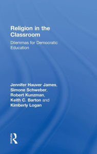 Title: Religion in the Classroom: Dilemmas for Democratic Education / Edition 1, Author: Jennifer Hauver James