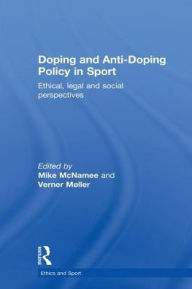 Title: Doping and Anti-Doping Policy in Sport: Ethical, Legal and Social Perspectives / Edition 1, Author: Mike McNamee