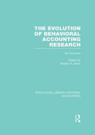 Title: The Evolution of Behavioral Accounting Research (RLE Accounting): An Overview, Author: Robert Ashton