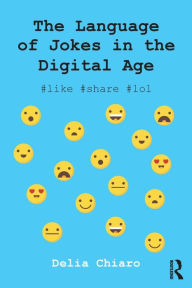 Title: The Language of Jokes in the Digital Age: Viral Humour / Edition 1, Author: Delia Chiaro
