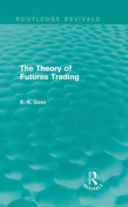 Title: The Theory of Futures Trading (Routledge Revivals), Author: Barry Goss