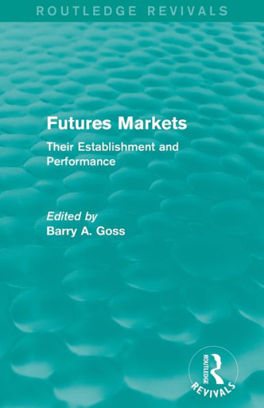 Futures Markets (Routledge Revivals): Their Establishment and Performance