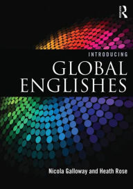 Title: Introducing Global Englishes / Edition 1, Author: Nicola Galloway