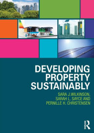 Title: Developing Property Sustainably / Edition 1, Author: Sara Wilkinson