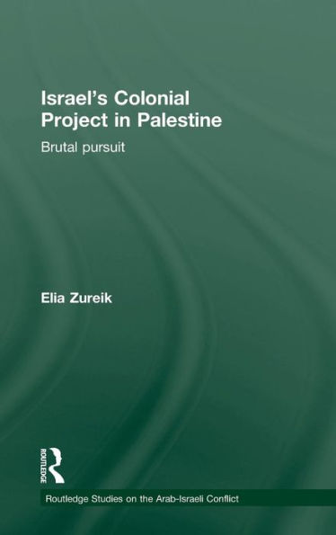 Israel's Colonial Project in Palestine: Brutal Pursuit / Edition 1