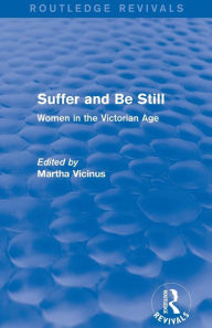 Title: Suffer and Be Still (Routledge Revivals): Women in the Victorian Age, Author: Martha Vicinus