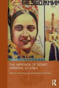 Title: The Heritage of Soviet Oriental Studies / Edition 1, Author: Michael Kemper