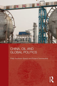 Title: China, Oil and Global Politics / Edition 1, Author: Philip Andrews-Speed