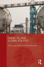 China, Oil and Global Politics / Edition 1
