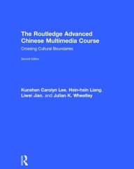 Title: The Routledge Advanced Chinese Multimedia Course: Crossing Cultural Boundaries / Edition 2, Author: Kunshan Carolyn Lee