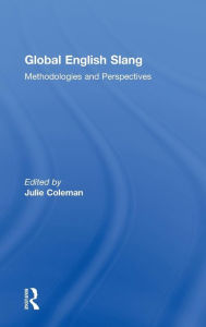 Title: Global English Slang: Methodologies and Perspectives / Edition 1, Author: Julie Coleman