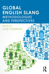 Title: Global English Slang: Methodologies and Perspectives, Author: Julie Coleman