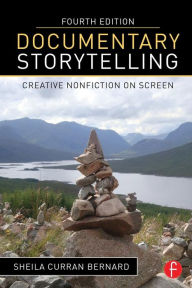 Title: Documentary Storytelling: Creative Nonfiction on Screen / Edition 4, Author: Sheila Curran Bernard