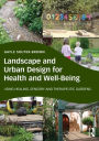 Landscape and Urban Design for Health and Well-Being: Using Healing, Sensory and Therapeutic Gardens / Edition 1