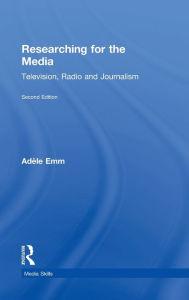 Title: Researching for the Media: Television, Radio and Journalism, Author: Adele Emm