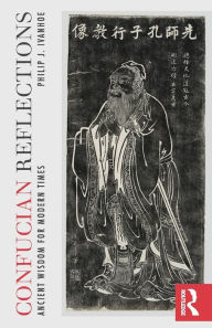 Title: Confucian Reflections: Ancient Wisdom for Modern Times / Edition 1, Author: Philip J Ivanhoe