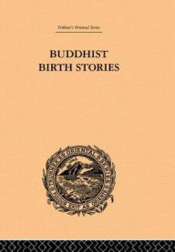 Title: Buddhist Birth Stories: The Oldest Collection of Folk-Lore Extant, Author: T.W. Rhys Davids