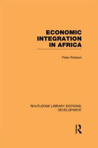 Title: Economic Integration in Africa, Author: Peter Robson