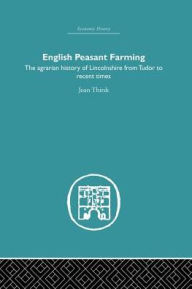 Title: English Peasant Farming: The Agrarian history of Lincolnshire from Tudor to Recent Times, Author: Joan Thirsk