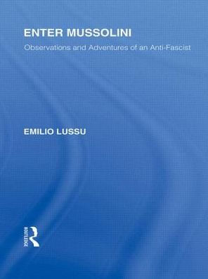 Enter Mussolini (RLE Responding to Fascism): Observations and Adventures of an Anti-Fascist