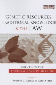 Title: Genetic Resources, Traditional Knowledge and the Law: Solutions for Access and Benefit Sharing, Author: Evanson C. Kamau