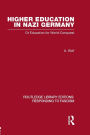 Higher Education in Nazi Germany (RLE Responding to Fascism: Or Education for World Conquest