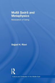 Title: Mulla Sadra and Metaphysics: Modulation of Being, Author: Sajjad H. Rizvi