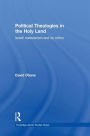 Political Theologies in the Holy Land: Israeli Messianism and its Critics / Edition 1