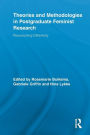 Theories and Methodologies in Postgraduate Feminist Research: Researching Differently