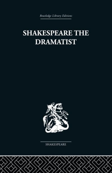 Shakespeare the Dramatist: And other papers