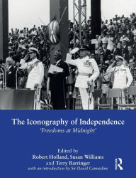 Title: The Iconography of Independence: 'Freedoms at Midnight', Author: Robert Holland