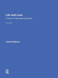 Title: Life and Loss: A Guide to Help Grieving Children, Author: Linda Goldman