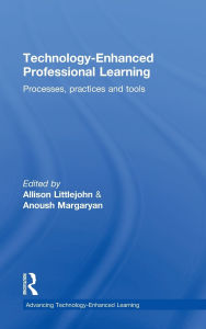 Title: Technology-Enhanced Professional Learning: Processes, Practices, and Tools, Author: Allison Littlejohn