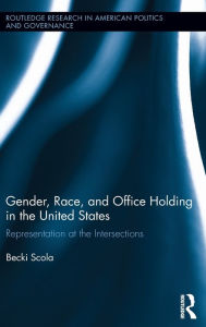 Title: Gender, Race, and Office Holding in the United States: Representation at the Intersections, Author: Becki Scola