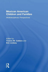 Title: Mexican American Children and Families: Multidisciplinary Perspectives / Edition 1, Author: Yvonne M. Caldera